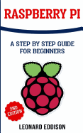Raspberry Pi: A Step by Step Guide for Beginners