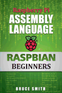 Raspberry Pi Assembly Language Raspbian Beginners: Hands on Guide