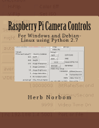 Raspberry Pi Camera Controls: For Windows and Debian-Linux Using Python 2.7