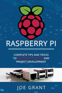 Raspberry Pi: Complete Tips and Tricks to Raspberry Pi Setup and Project Development