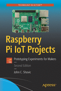 Raspberry Pi Iot Projects: Prototyping Experiments for Makers