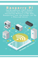 Raspberry Pi - New Tech: Tag Recognition, XBee Module, Continuous Face Recognition, Interfacing MCP4725 12-Bit DAC, Manufacture your own Google, Set Up a Minecraft Server etc..,