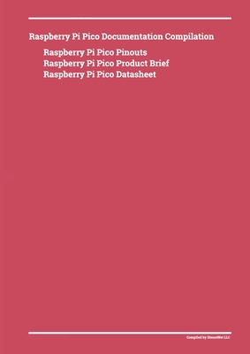 Raspberry Pi Pico Documentation Compilation - Dienst, Donald (Compiled by)