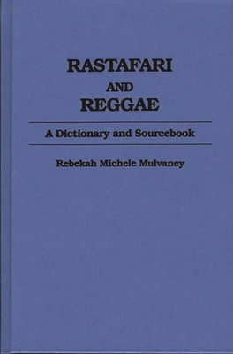 Rastafari and Reggae: A Dictionary and Sourcebook - Mulvaney, Becky, and Nelson, Carlos