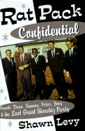 Rat Pack Confidential: Frank, Dean, Sammy, Peter, Joey, and the Last Great Showbiz Party