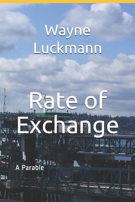 Rate of Exchange: A Parable - Luckmann, Wayne