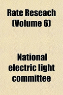 Rate Reseach Volume 6 - Committee, National Electric Light Assoc