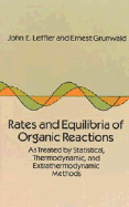 Rates and Equilibria of Organic Reactions: As Treated by Statistical, Thermodynamic and Extrathermodynamic Methods - Leffler, Joh Ne, and Leffler, John E, and Grunwald, Ernest
