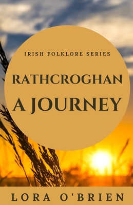 Rathcroghan, a Journey: Authentic Connection to Ireland - O'Brien, Lora