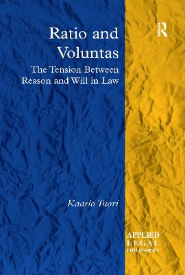 Ratio and Voluntas: The Tension Between Reason and Will in Law - Tuori, Kaarlo