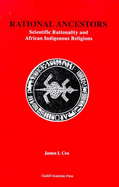 Rational Ancestors: Scientific Rationality and African Indigenous Religions: Including Field Descriptions of Zimbabwean Myths and Rituals by University of Zimbabwe Students