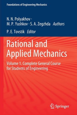 Rational and Applied Mechanics: Volume 1. Complete General Course for Students of Engineering - Polyakhov, Nikolai Nikolaevich, and Yushkov, Mikhail Petrovich, and Zegzhda, Sergey Andreevich