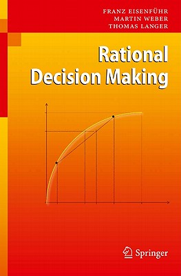 Rational Decision Making - Eisenfhr, Franz, and Weber, Martin, Dr., and Langer, Thomas