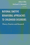 Rational Emotive Behavioral Approaches to Childhood Disorders: Theory, Practice and Research