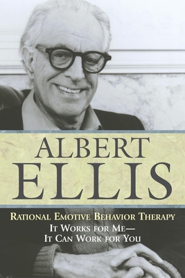 Rational Emotive Behaviour Therapy: It Works for Me--It Can Work for You - Ellis, Albert, Dr., PH.D.