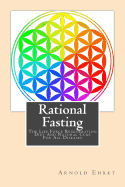 Rational Fasting: The Life Force Regeneration Diet and Natural Cure for All Diseases