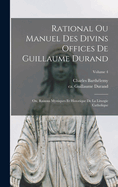 Rational ou manuel des divins offices de Guillaume Durand: Ou, Raisons mystiques et historique de la liturgie catholique; Volume 4