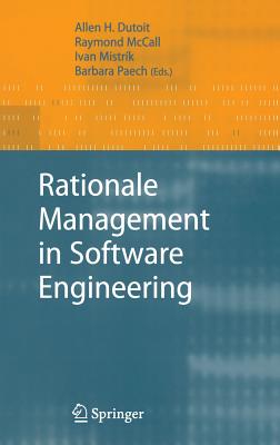 Rationale Management in Software Engineering - Dutoit, Allen H (Editor), and McCall, Raymond (Editor), and Mistrik, Ivan (Editor)