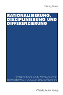 Rationalisierung, Disziplinierung Und Differenzierung: Zum Zusammenhang Von Sozialtheorie Und Zeitdiagnose Bei Jrgen Habermas, Michel Foucault Und Niklas Luhmann