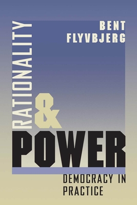 Rationality and Power: Democracy in Practice Volume 1998 - Flyvbjerg, Bent, and Sampson, Steven (Translated by)