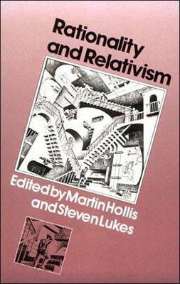 Rationality and Relativism - Hollis, Martin (Editor), and Lukes, Steven (Editor)