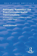 Rationality, Nationalism and Post-Communist Market Transformations: A Comparative Analysis of Belarus, Poland and the Baltic States