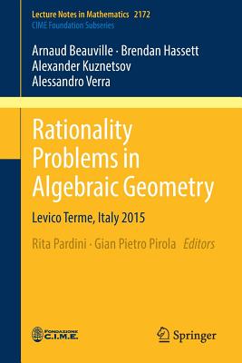 Rationality Problems in Algebraic Geometry: Levico Terme, Italy 2015 - Pardini, Rita (Editor), and Pirola, Gian Pietro (Editor), and Beauville, Arnaud