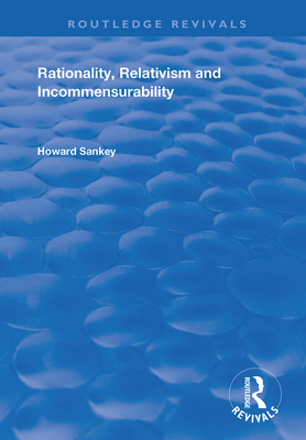 Rationality, Relativism and Incommensurability - Sankey, Howard