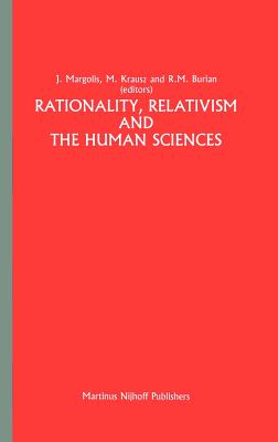 Rationality, Relativism and the Human Sciences - Margolis, Joseph, Professor (Editor), and Krausz, A S (Editor), and Burian, R (Editor)