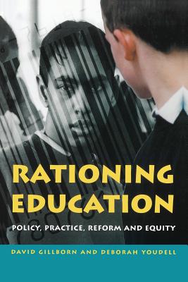 Rationing Education: Policy, Practice, Reform and Equity - Gillborn, David, and Youdell, Deborah