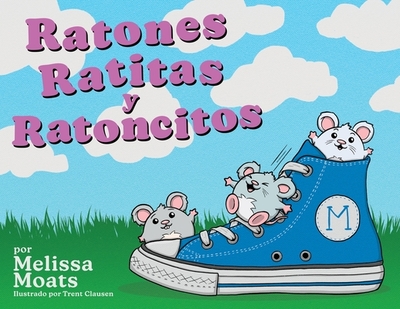 Ratones Ratitas y Ratoncitos - Moats, Melissa, and Clausen, Trent (Illustrator)