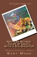Rattler Bitner-Tales of Death with a Six-Shooter: Ultimate Collector's Edition