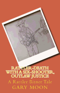 Rattler-Death with a Six-Shooter, Outlaw Justice: A Rattler Bitner Tale