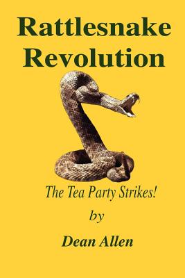 Rattlesnake Revolution: The Tea Party Strikes! - Allen, Dean