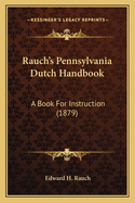 Rauch's Pennsylvania Dutch Handbook: A Book for Instruction (1879)