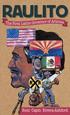 Raulito: The First Latino Governor of Arizona /El Primer Gobernador Latino de Arizona - Rivera-Ashford, Roni Capin