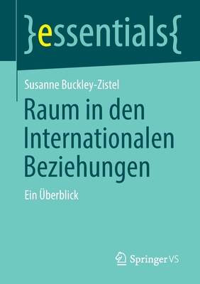 Raum in Den Internationalen Beziehungen: Ein berblick - Buckley-Zistel, Susanne