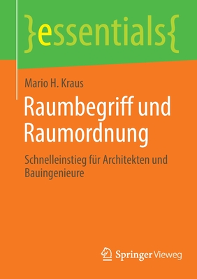 Raumbegriff und Raumordnung: Schnelleinstieg fur Architekten und Bauingenieure - Kraus, Mario H.