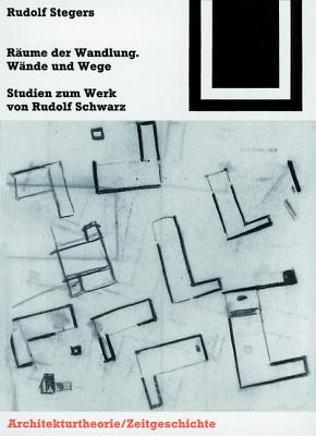 Raume Der Wandlung, Wande Und Wege: Studien Zum Werk Von Rudolf Schwarz - Stegers, Rudolf