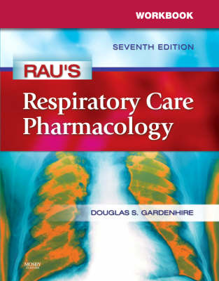 Rau's Respiratory Care Pharmacology Workbook - Gardenhire, Douglas S, and Harwood, Robert J, Rrt