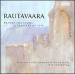 Rautavaara: Before the Icons; A Tapestry of Life