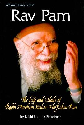 Rav Pam: The Life and Ideals of Rabbi Avrohom Yaakov HaKohen Pam - Finkelman, Shimon