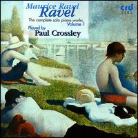Ravel: The Complete Solo Piano Works, Vol. 1 - Paul Crossley (piano)