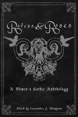 Ravens & Roses: A Women's Gothic Anthology - Thompson, Cassandra L (Editor)