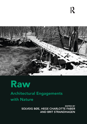 Raw: Architectural Engagements with Nature - Be, Solveig, and Faber, Hege Charlotte