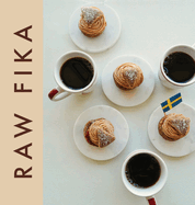 Raw Fika: The Most Loved Swedish Pastry Recipes with A Touch of Big Wide World