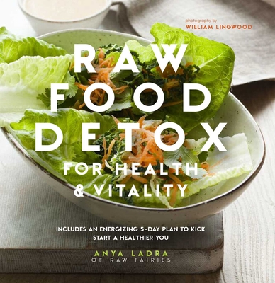 Raw Food Detox for Health and Vitality: Includes an Energising 5-Day Plan to Kick Start a Healthier You - Ladra, Anya