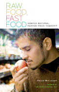 Raw Food, Fast Food: Simple Recipes, Faster Than Takeout