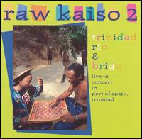 Raw Kaiso, Vol. 2: Live in Concert in Port of Spain - Trinidad Rio & Brigo