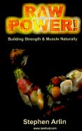 Raw Power!: Building Strength and Muscle Naturally